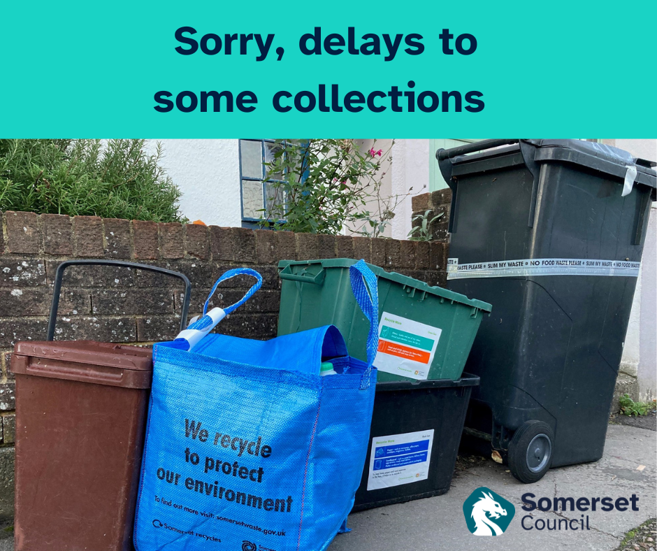 Social graphic featuring loaded Somerset Council waste containers by the kerbside, captioned: 'Sorry, delays to some collections'.
